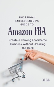  AF Delk - The Frugal Entrepreneur's Guide to Amazon FBA: Create a Thriving Ecommerce Business Without Breaking the Bank.