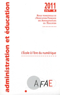  AFAE - Administration et Education N° 129, Mars 2011 : L'Ecole à l'ère du numérique.