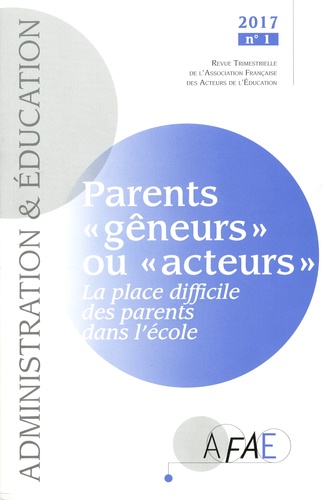 Claude Bisson-Vaivre et Martine Kherroubi - Administration et Education N° 153, mars 2017 : Parents "gêneurs" ou "acteurs" - La place difficile des parents dans l'école.