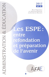Monique Ronzeau et Marc Demeuse - Administration et Education N° 154, juin 2017 : Les ESPE : entre refondation et préparation de lavenir.