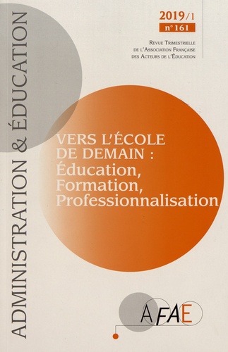 Administration et Education N° 161, mars 2019 Vers l'école de demain : éducation, formation, professionnalisation