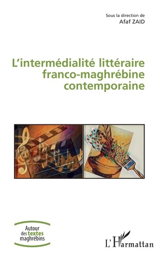 Afaf Zaid - L'intermédialité littéraire franco-maghrébine contemporaine.