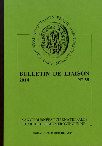 AFAM - Bulletin de liaison de l'AFAM N° 38, 2014 : XXXVe Journées internationales d'archéologie mérovingienne, Douai, 9-11 octobre 2014 - Communauté des vivants, compagnie des morts.