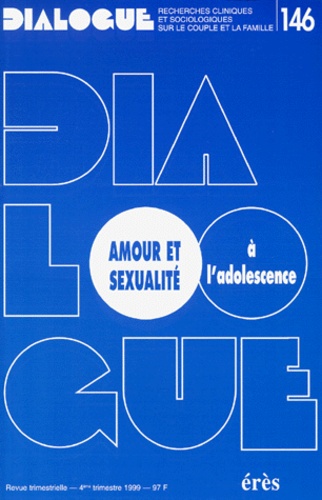  AFCCC - Dialogue N° 146 4eme Trimestre 1999 : Amour Et Sexualite A L'Adolescence.