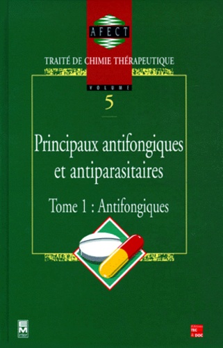  AFECT - Principaux Antifongiques Et Antiparasitaires. Tome 1, Antifongiques.