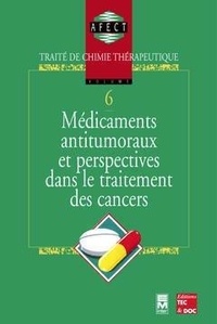 AFECT - Traité de chimie thérapeutique - Tome 6, Médicaments antitumoraux et perspectives dans le traitement des cancers.