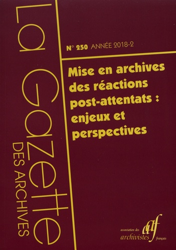 La Gazette des archives N° 250/2018-2 Mise en archives des réactions post-attentats : enjeux et perspectives