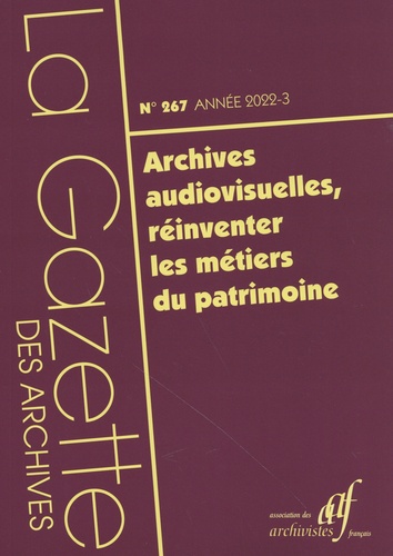 La Gazette des archives N° 267/2022-3 Archives audiovisuelles, réinventer les métiers du patrimoine