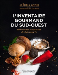  Affamés & Invités - L'inventaire gourmand du Sud-Ouest - 100 recettes innovantes de chefs inspirés.