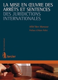 Affef Ben mansour - La mise en oeuvre des arrêts et sentences des juridictions internationales.