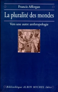 La Pluralite Des Mondes. Vers Une Autre Anthropologie