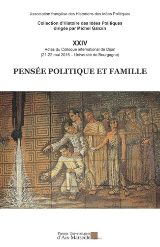  AFHIP - Pensée politique et famille - Actes du colloque international de Dijon (21-22 mai 2015, Université de Bourgogne).