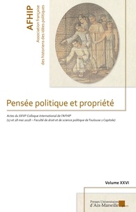  AFHIP - Pensée politique et propriété - Actes du colloque international de l'AFHIP (17 et 18 mai 2018 - Faculté de droit et de science politique de Toulouse 1 Capitole).