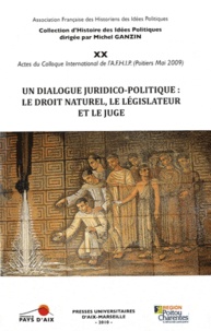  AFHIP - Un dialogue juridico-politique : le droit naturel, le législateur et le juge - Actes du colloque international de Poitiers (14-15 mai 2009).