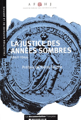 La Justice Des Annees Sombres 1940-1944