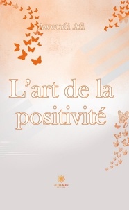 Pdf ebooks rapidshare télécharger L'art de la positivité en francais iBook MOBI
