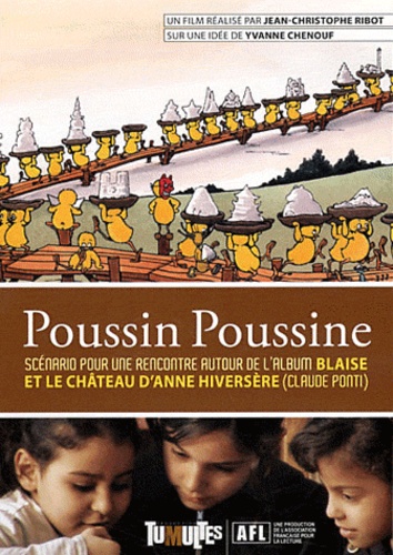 Jean-Christophe Ribot - Poussin Poussine - Scénario pour une rencontre autour de l'album Blaise et le château d'Anne Hiversère (Claude Ponti). 1 DVD