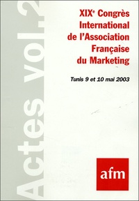  AFM - XIXe Congrès International de l'Association Française du Marketing - Volume II, Tunis 9 et 10 mai 2003.