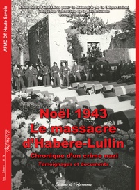  AFMD DT Haute-Savoie et Christiane Béchet-Baretta - Noël 1943, le massacre d'Habère-Lullin - Chronique d'un crime nazi.