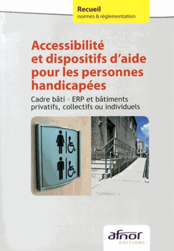  AFNOR - Accessibilité et dispositifs d'aide pour les personnes handicapées - Cadre bâti - ERP et bâtiments privatifs, collectifs ou individuels.