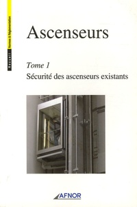  AFNOR - Ascenseurs - Tome 1, Sécurité des ascenseurs existants.