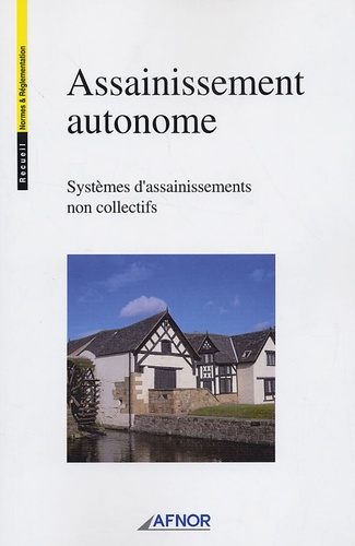  AFNOR - Assainissement autonome - Systèmes d'assainissements non collectifs.