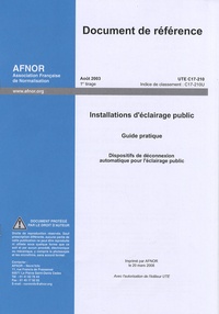  AFNOR - Document de référence UTE C17-210 Installations d'éclairage public - Dispositifs de déconnexion automatique pour l'éclairage public.
