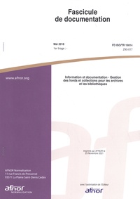  AFNOR - Fascicule de documentation FD ISO/TR 19814 Information et documentation - Gestion des fonds et collections pour les archives et les bibliothèques.