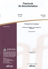  AFNOR - Fascicule de documentation FD X50-605 Management de la logistique - Performance logistique : de la stratégie aux indicateurs - approche générale.