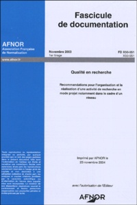  AFNOR - FD X50-551 Qualité en recherche - Recommandations pour l'organisation et la réalisation d'une activité de recherche en mode projet notamment dans le cadre d'un réseau, fascicule de documentation.