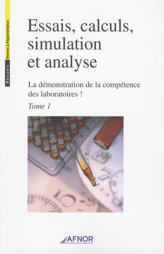  AFNOR - La démonstration de la compétence des laboratoires. - Essais calculs simulations et analyse en 2 volumes.