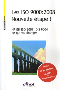  AFNOR - Les ISO 9000:2008 Nouvelle étape ! - NF EN ISO 9001, DIS 9004 ce qui va changer.