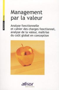  AFNOR - Management par la valeur - Analyse fonctionnelle et cahier des charges fonctionnel, analyse de la valeur, maîtrise du coût global en conception.