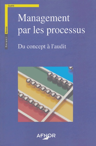  AFNOR - Management par les processus - Du concept à l'audit.