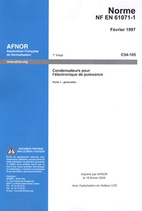  AFNOR - NF EN 61071-1 Condensateurs pour l'électronique de puissance - Février 1997.