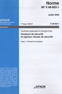  AFNOR - NF X 08-003-1 - Symboles graphiques et pictogrammes, Couleurs de sécurité et signaux visuels de sécurité, Partie 1 : Principes de conception.