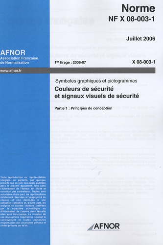  AFNOR - NF X 08-003-1 - Symboles graphiques et pictogrammes, Couleurs de sécurité et signaux visuels de sécurité, Partie 1 : Principes de conception.