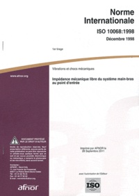  AFNOR - Norme internationale ISO 10068:1998 Vibrations et chocs mécaniques - Impédance mécanique libre du système main-bras au point d'entrée.