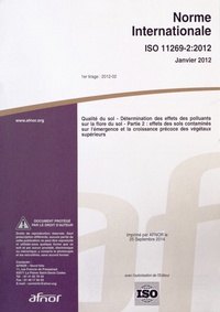  AFNOR - Norme internationale ISO 11269-2:2012 Qualité du sol - Détermination des effets des polluants sur la flore du sol Partie 2 : effets des sols contaminés sur l'émergence et la croissance précoce des végétaux supérieurs.