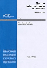  AFNOR - Norme internationale ISO 1352:1977 Acier - Essais de fatigue par contrainte de torsion.
