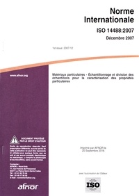  AFNOR - Norme internationale ISO 14488:2007 Matériaux particulaires - Echantillonnage et division des échantillons pour la caractérisation des propriétés particulaires.