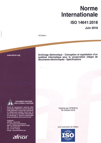  AFNOR - Norme internationale ISO 14641:2018 Archivage électronique - Conception et exploitation d'un système informatique pour la conservation intègre de documents électroniques : spécifications.