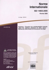  AFNOR - Norme internationale ISO 14853:2005 Plastiques - Evaluation de la biodégradabilité anaérobie ultime des matériaux plastiques en milieu aqueux - Méthode par détermination de la production de biogaz.