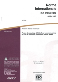  AFNOR - Norme internationale ISO 15230:2007 Vibrations et chocs mécaniques - Forces de couplage à l'interface homme-machine en cas de vibrations transmises par les mains.
