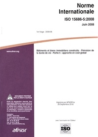  AFNOR - Norme internationale ISO 15686-5:2008 Bâtiments et biens immobiliers construits - Prévision de la durée de vie Partie 5 : approche en coût global.