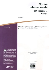  AFNOR - Norme internationale ISO 16439:2014 Information et documentation - Méthodes et procédures pour évaluer l'impact des bibliothèques.