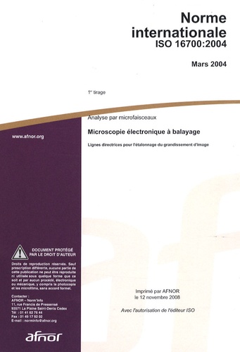  AFNOR - Norme internationale ISO 16700:2004 Analyse par microfaisceaux - Microscopie électronique à balayage - Lignes directrices pour l'étalonnage du grandissement d'image.