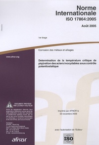  AFNOR - Norme internationale ISO 17864:2005 Corrosion des métaux et alliages - Détermination de la température critique de piqûration des aciers inoxydables sous contrôle potentiostatique.