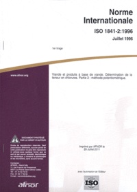  AFNOR - Norme Internationale ISO 1841-2 : 1996 Viande et produits à base de viande. Détermination de la teneur en chlorures - Parties 2 : méthode potentiométrique.