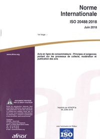  AFNOR - Norme Internationale ISO 20488 Juin 2018 - Avis en ligne de consommateurs - Principes et exigences portant sur les processus de collecte, modération et publication des avis.